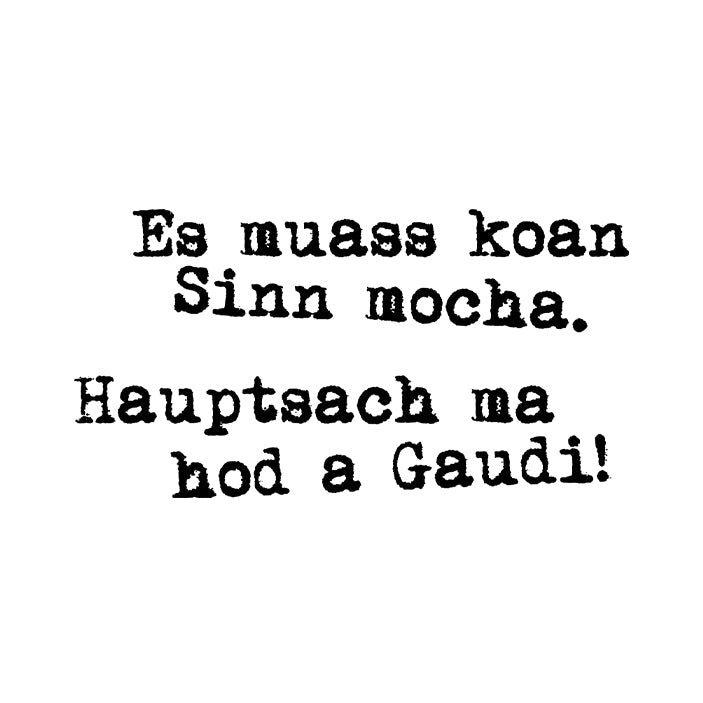 Motiv: Es muass koan Sinn mocha - meinherzschlag.de