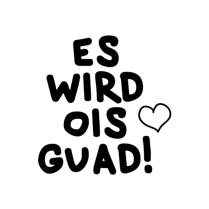 Motiv: Es wird ois guad