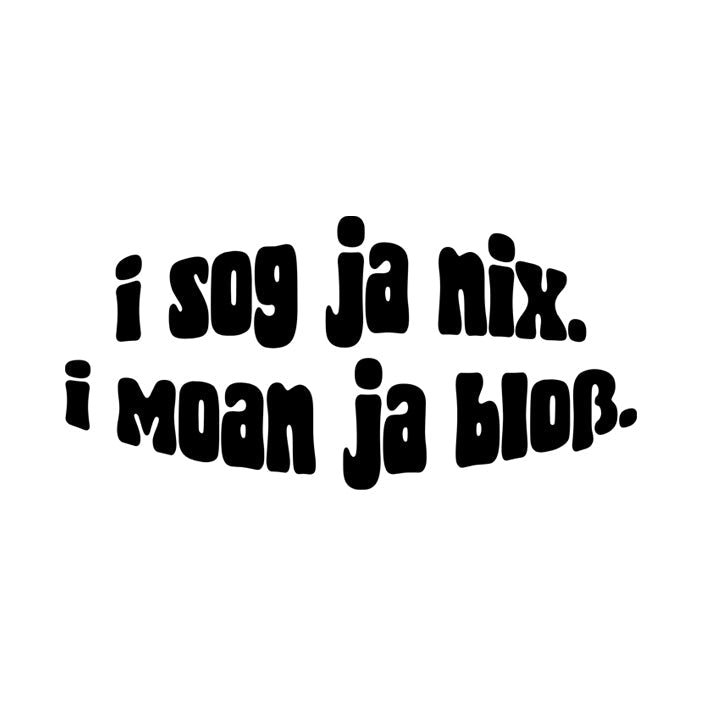 Motiv: I sog ja nix. I moan ja bloß. - meinherzschlag.de