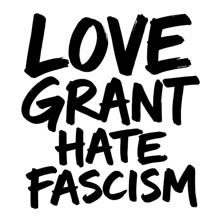 Love Grant. Hate Fascism.