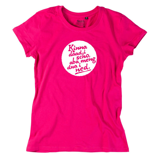 Damen - Shirt "Kinna dad i scho" - meinherzschlag.de