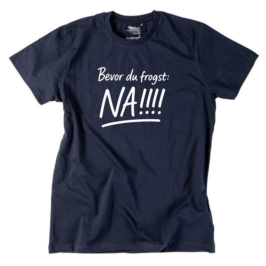Herren - Shirt "Bevor Du frogst: NA!!!" - meinherzschlag.de