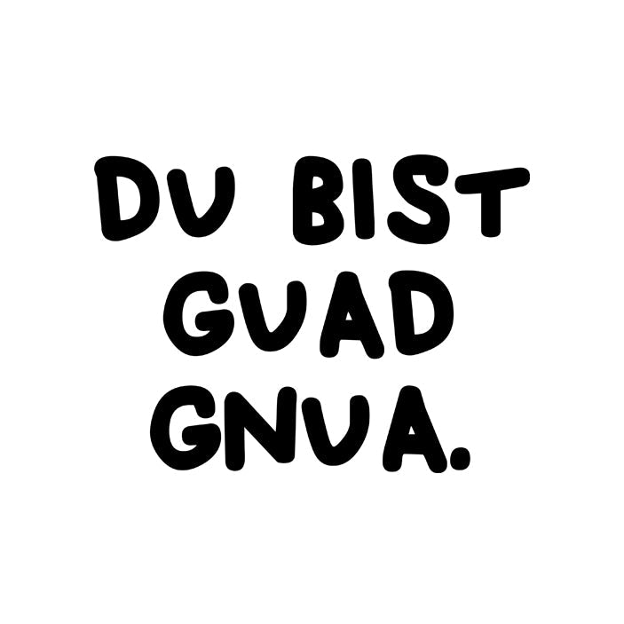 Motiv: Du bist guad gnua