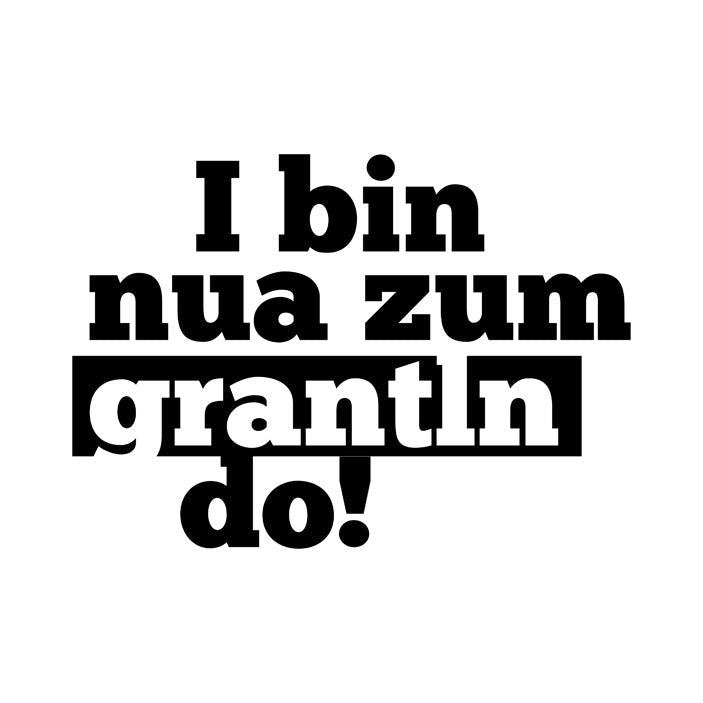 Motiv: I bin nua zum grantln do! - meinherzschlag.de