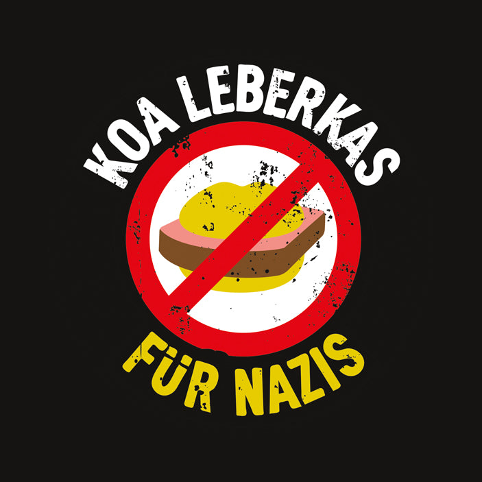 Motiv: Koa Leberkas für Nazis! - meinherzschlag.de