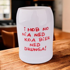 Bierkrug "Koa Bier ned drunga"