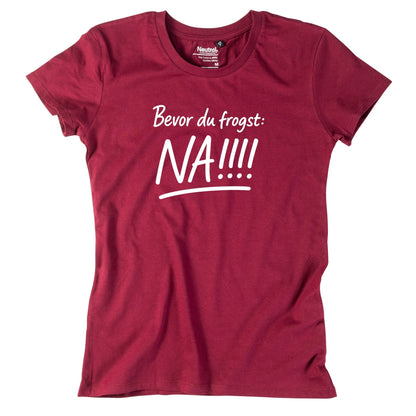 Damen - Shirt "Bevor Du frogst: NA!!!" - meinherzschlag.de