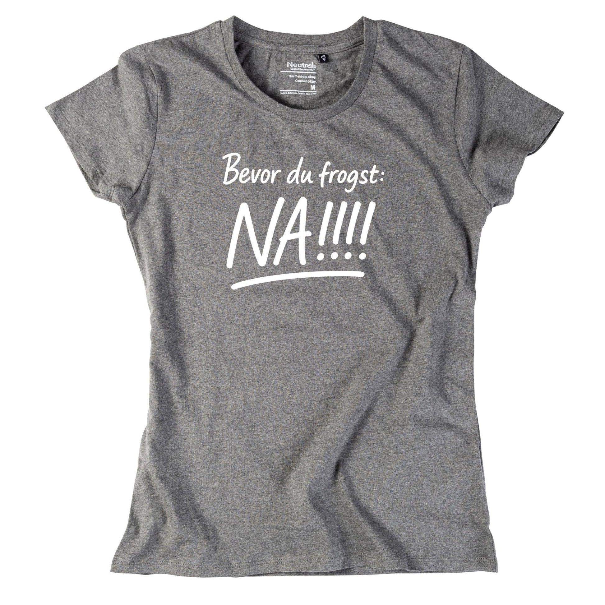 Damen - Shirt "Bevor Du frogst: NA!!!" - meinherzschlag.de