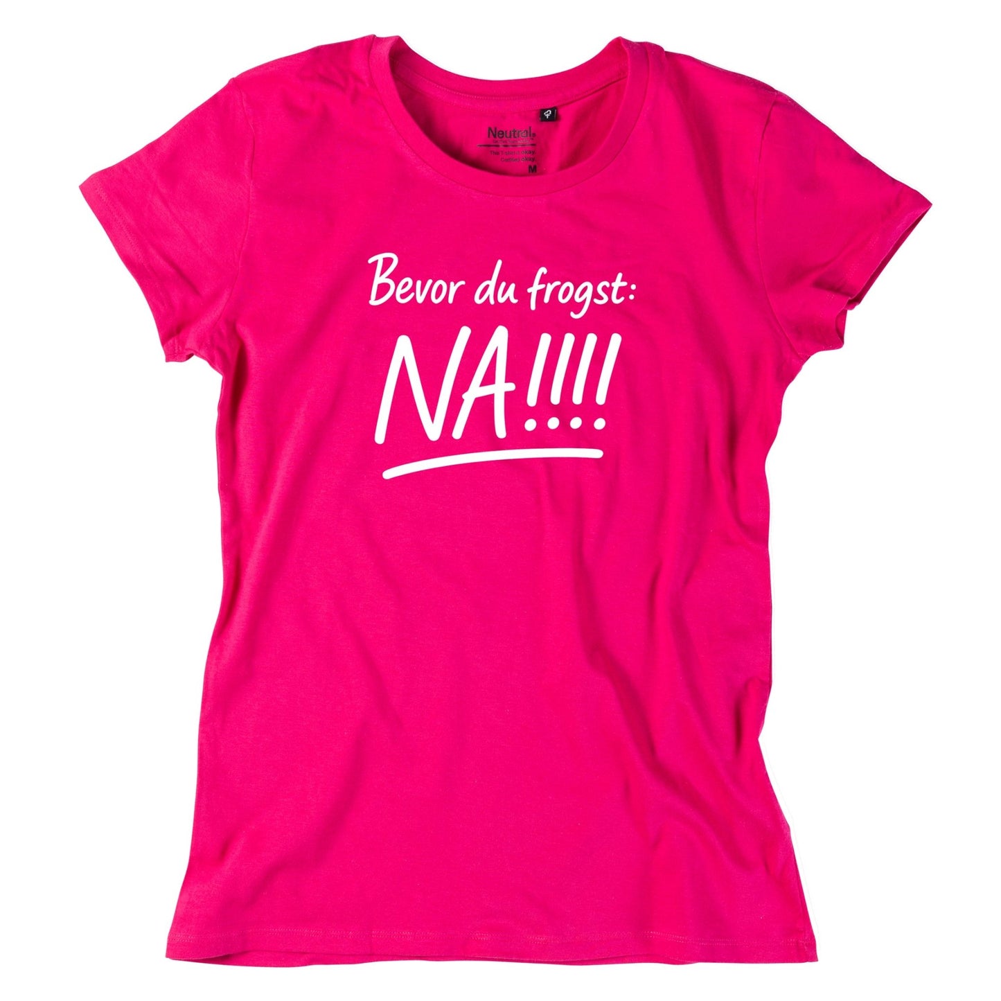 Damen - Shirt "Bevor Du frogst: NA!!!" - meinherzschlag.de