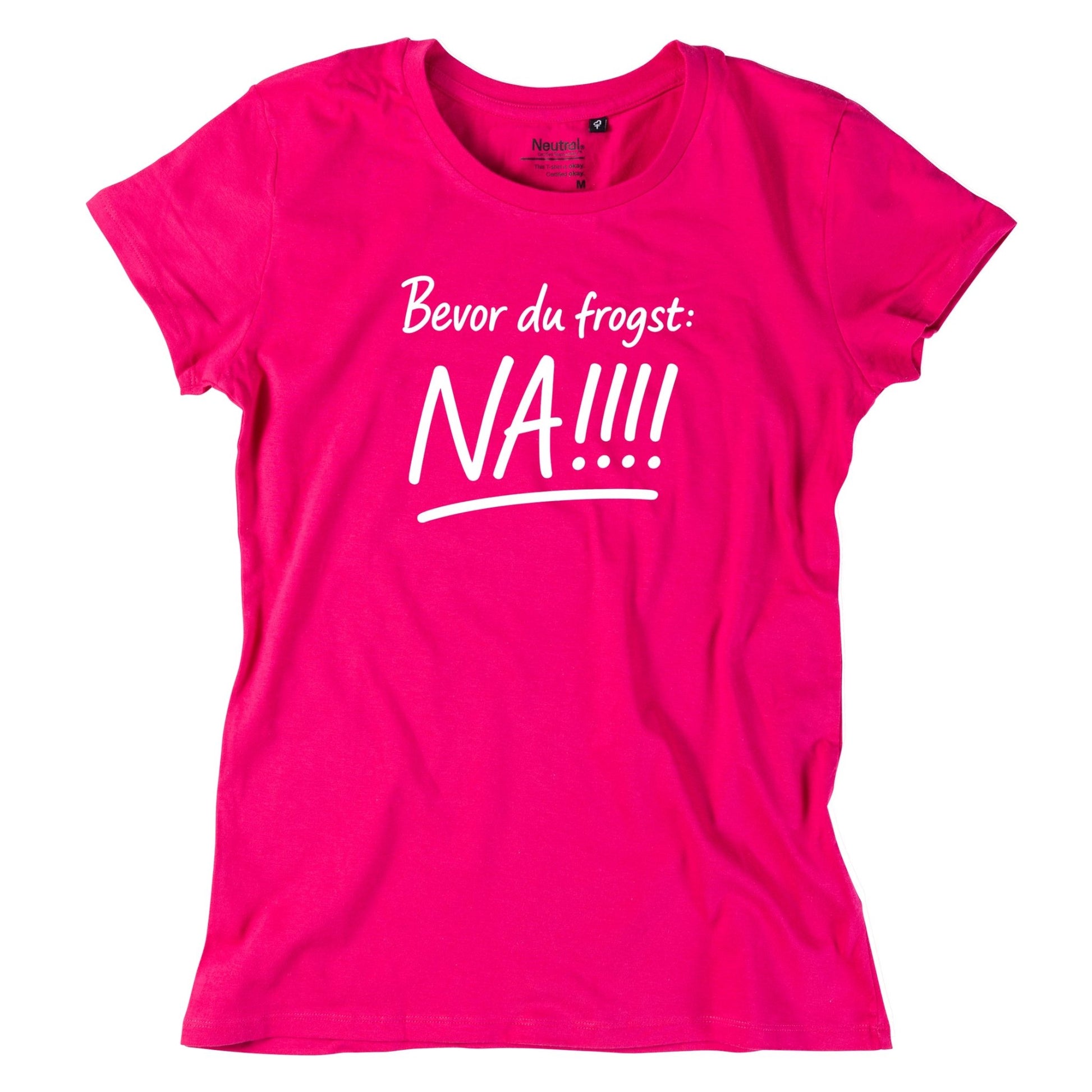 Damen - Shirt "Bevor Du frogst: NA!!!" - meinherzschlag.de