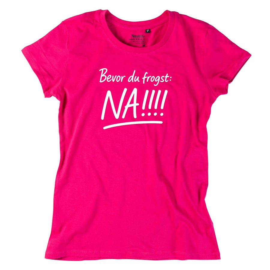 Damen - Shirt "Bevor Du frogst: NA!!!" - meinherzschlag.de