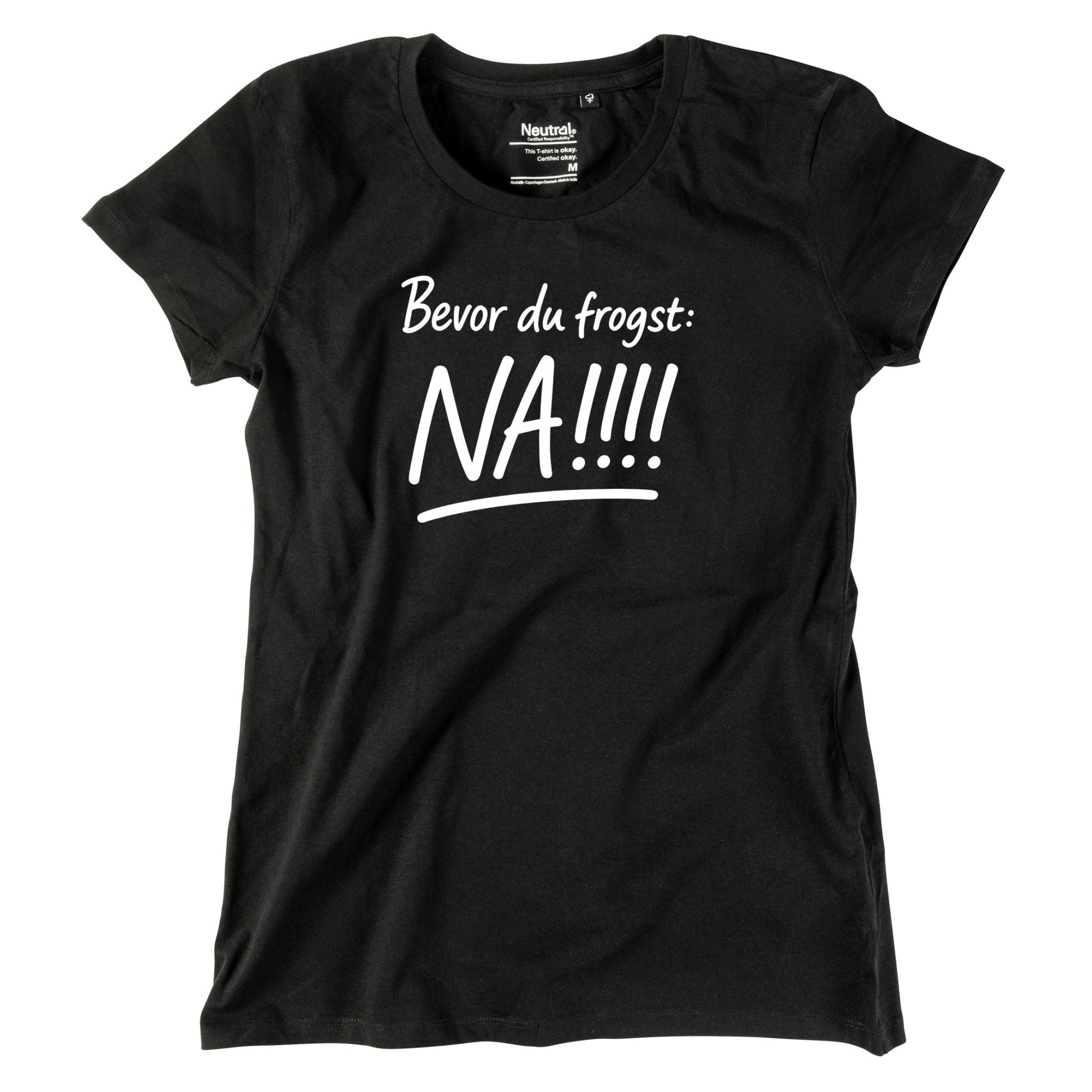 Damen - Shirt "Bevor Du frogst: NA!!!" - meinherzschlag.de