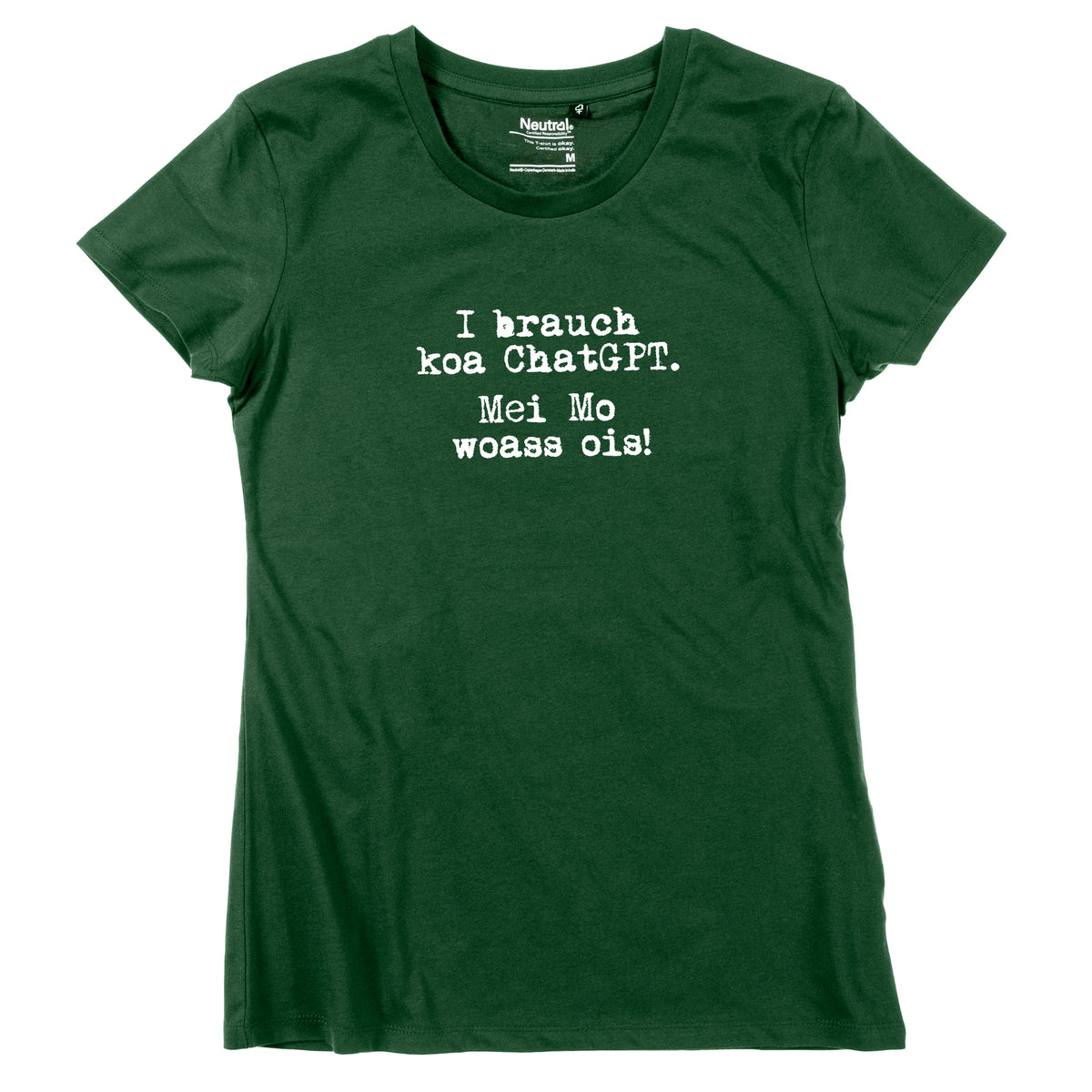 Damen-Shirt "I brauch koa ChatGPT! Mei Mo woass ois!"
