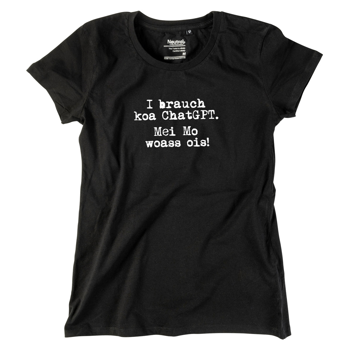Damen-Shirt "I brauch koa ChatGPT! Mei Mo woass ois!"