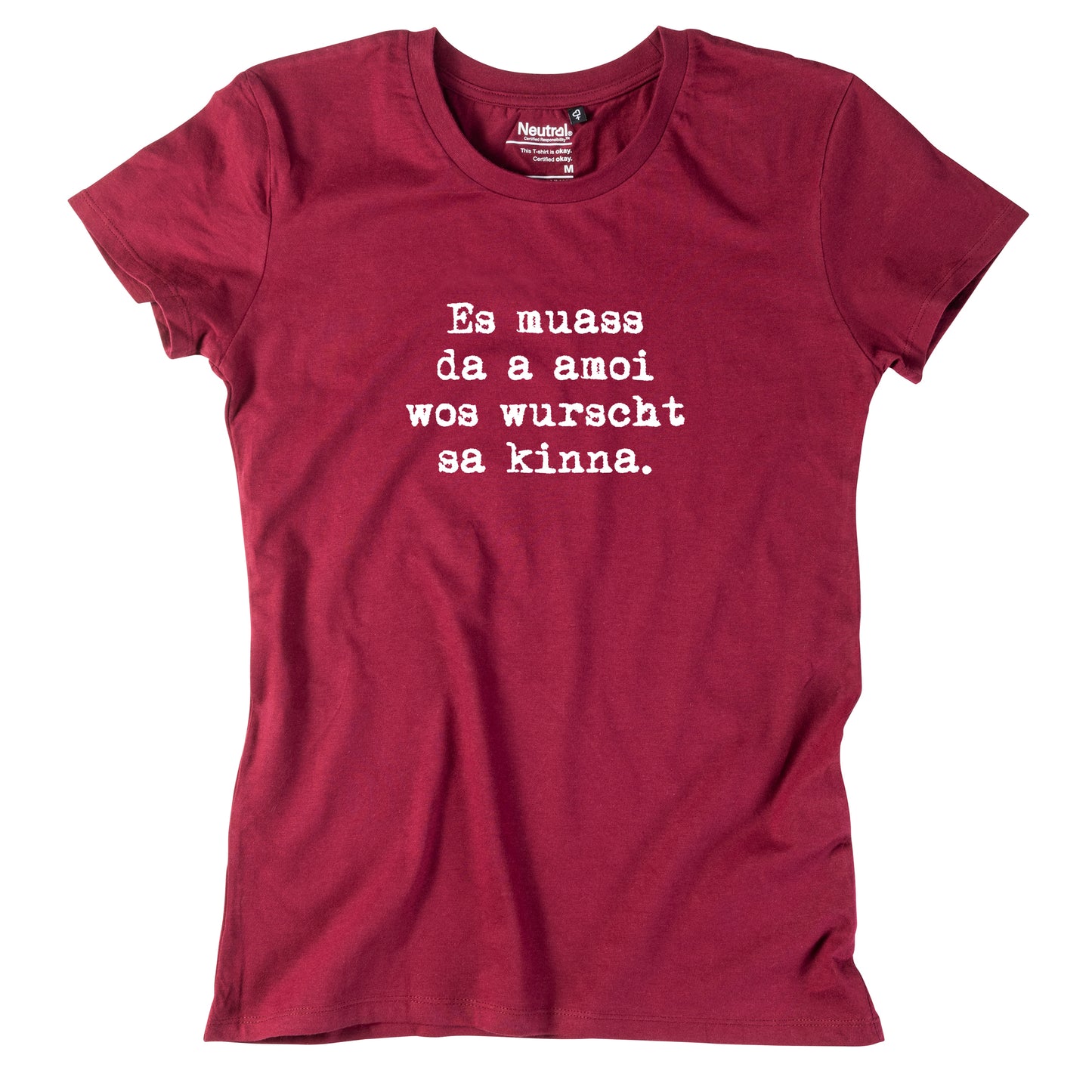 Damen-Shirt "Es muass da a amoi wos wurscht sa kinna!"