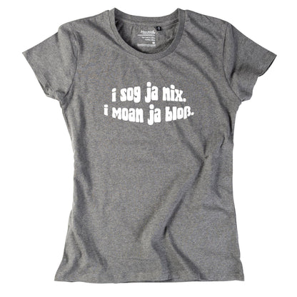 Damen - Shirt "I sog ja nix. I moan ja bloß." - meinherzschlag.de