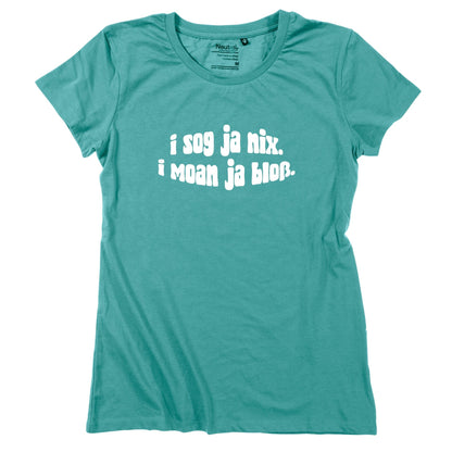 Damen - Shirt "I sog ja nix. I moan ja bloß." - meinherzschlag.de