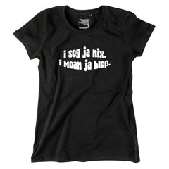 Damen-Shirt "I sog ja nix. I moan ja bloß."