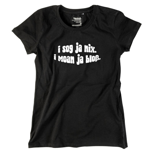Damen - Shirt "I sog ja nix. I moan ja bloß." - meinherzschlag.de