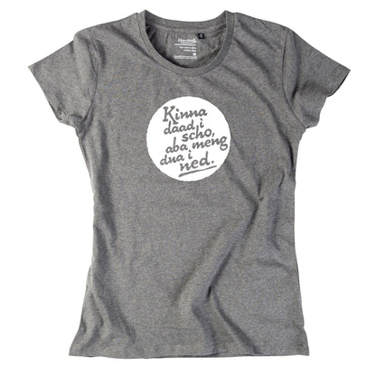Damen - Shirt "Kinna dad i scho" - meinherzschlag.de