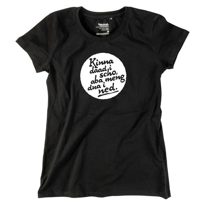 Damen - Shirt "Kinna dad i scho" - meinherzschlag.de