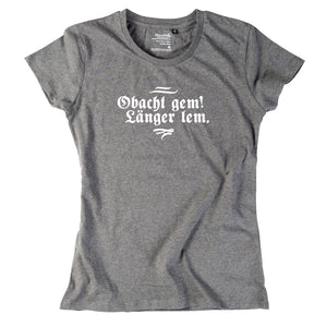 Damen - Shirt "Obacht gem. Länger lem." - meinherzschlag.de