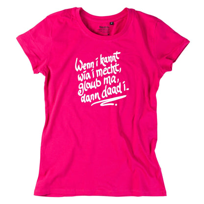Damen - Shirt "Wenn i kannt wia i mecht" - meinherzschlag.de