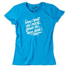 Damen-Shirt "Wenn i kannt wia i mecht"