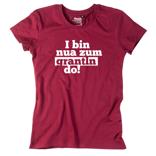 Damen - Shirt "I bin nua zum grantln do!" - meinherzschlag.de