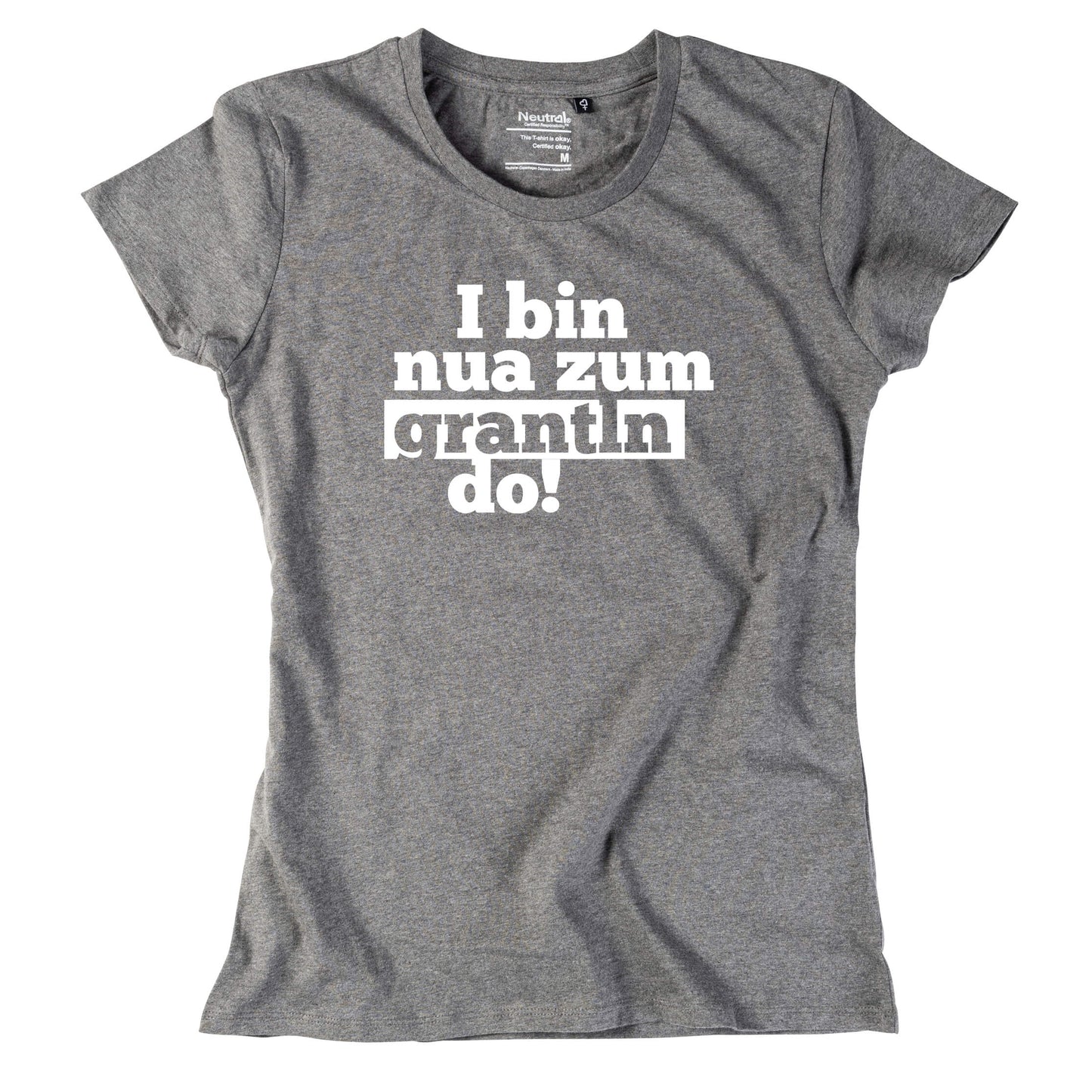 Damen - Shirt "I bin nua zum grantln do!" - meinherzschlag.de