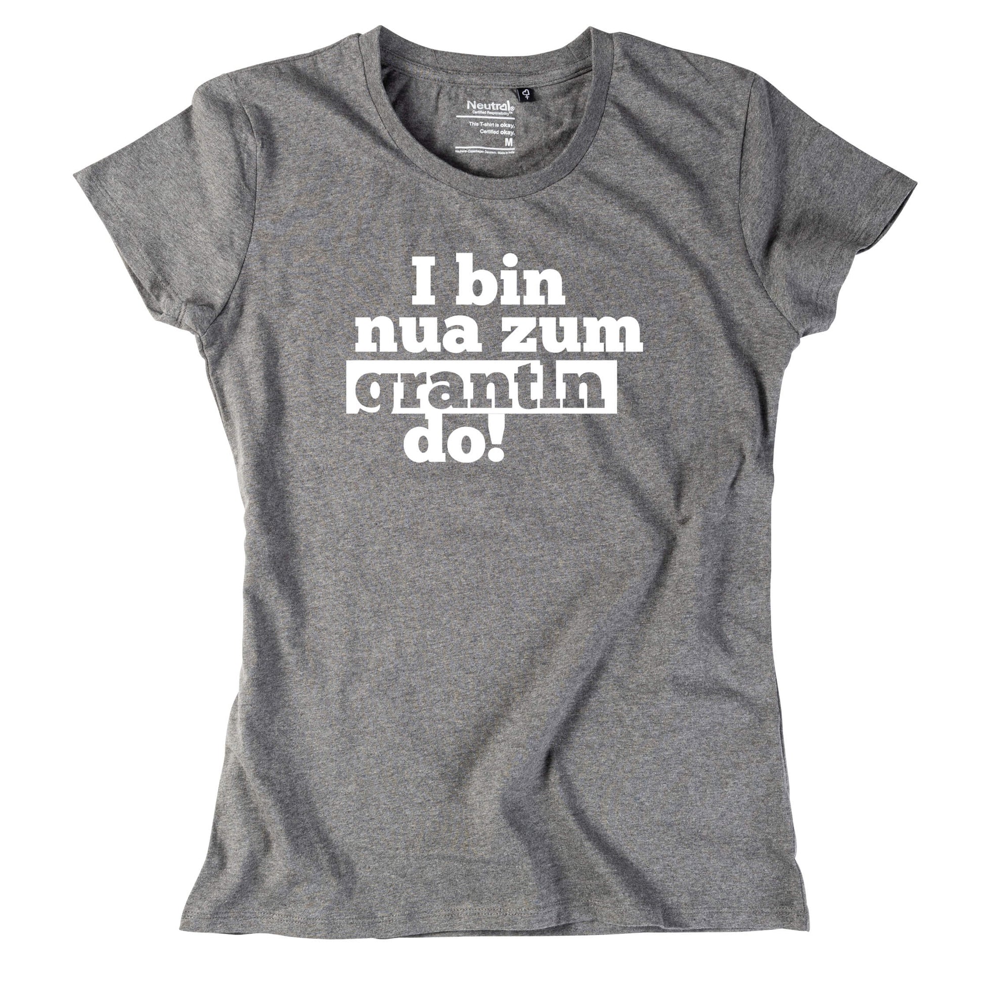 Damen - Shirt "I bin nua zum grantln do!" - meinherzschlag.de
