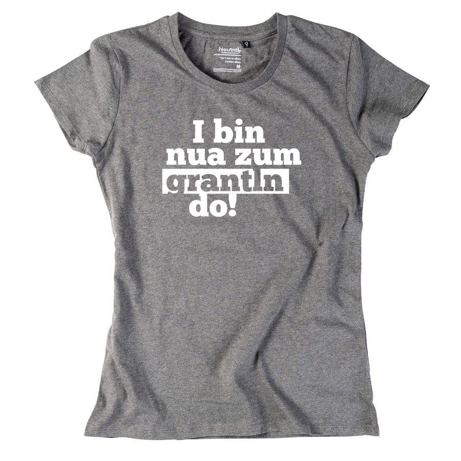 Damen - Shirt "I bin nua zum grantln do!" - meinherzschlag.de