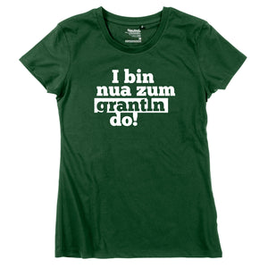 Damen - Shirt "I bin nua zum grantln do!" - meinherzschlag.de