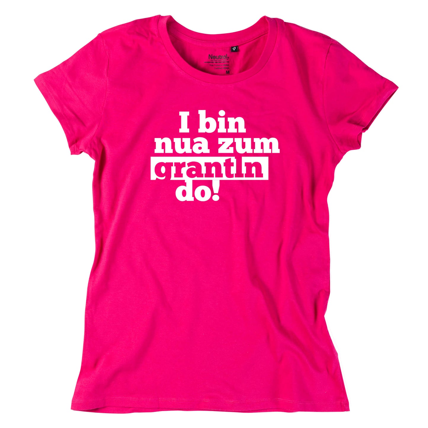 Damen - Shirt "I bin nua zum grantln do!" - meinherzschlag.de