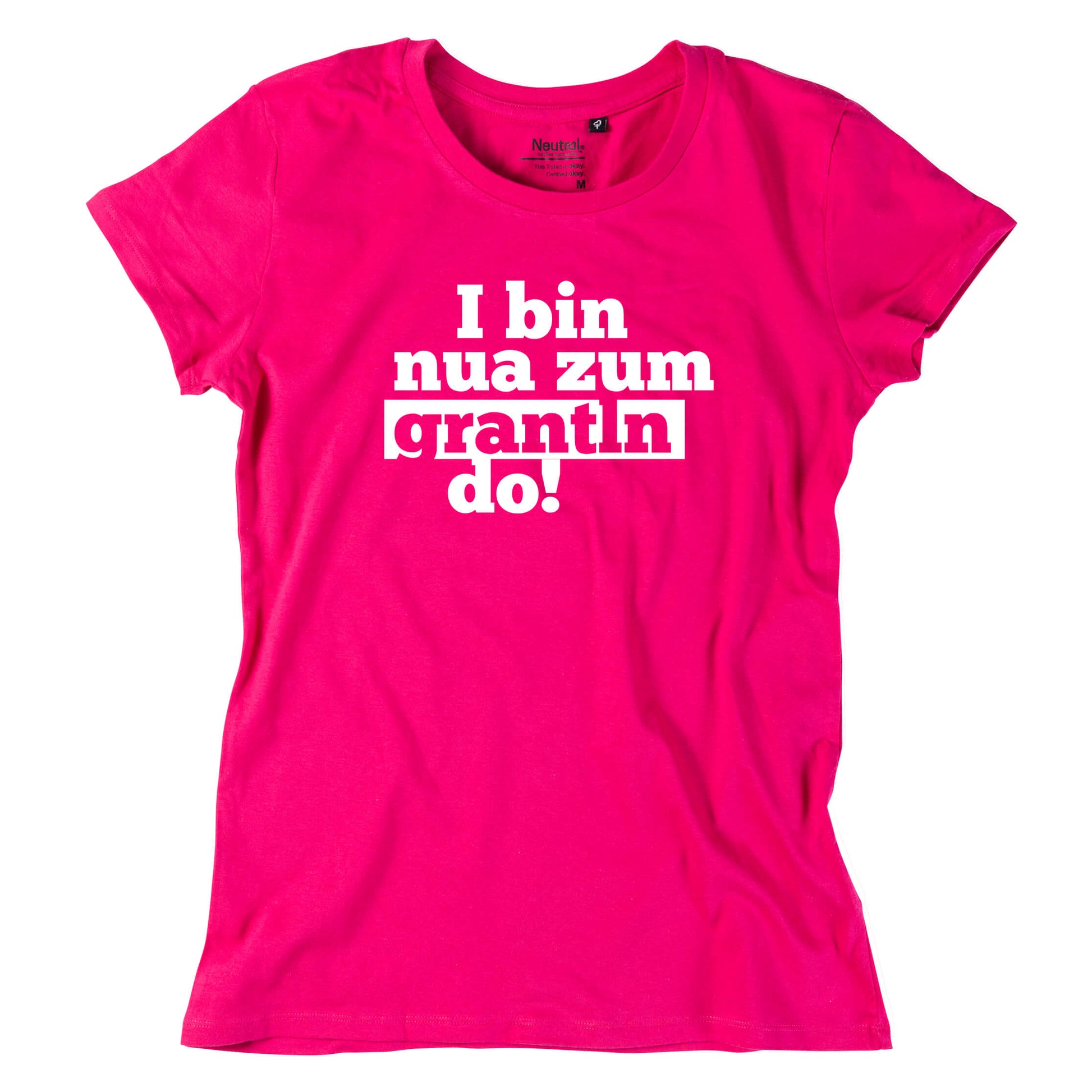 Damen - Shirt "I bin nua zum grantln do!" - meinherzschlag.de