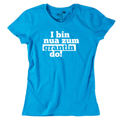 Damen - Shirt "I bin nua zum grantln do!" - meinherzschlag.de