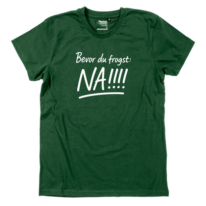 Herren - Shirt "Bevor Du frogst: NA!!!" - meinherzschlag.de