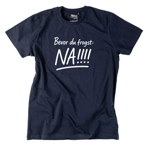 Herren - Shirt "Bevor Du frogst: NA!!!" - meinherzschlag.de