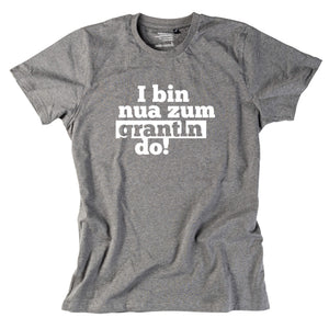 Herren - Shirt "I bin nua zum grantln do!" - meinherzschlag.de