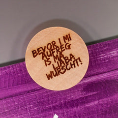Holzmagnet "Bevor i mi aufreg ..."