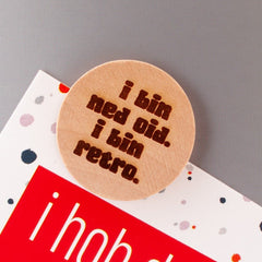 Holzmagnet "I bin ned oid!"