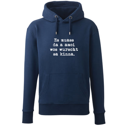 Hoodie "Es muass da a amoi wos wurscht sa kinna!"