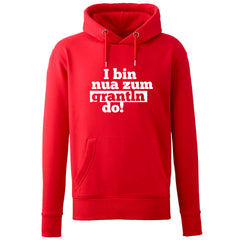 Hoodie "I bin nua zum grantln do!"