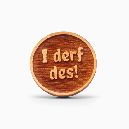 Holz-Ansteck-Pin "I derf des!"