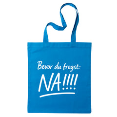 Tasche "Bevor Du frogst: NA!!!"