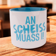 Tasse "An Scheiss muass i!"